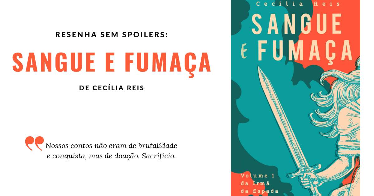 No momento, você está visualizando Resenha: SANGUE E FUMAÇA (A Irmã da Espada #1) – Cecília Reis