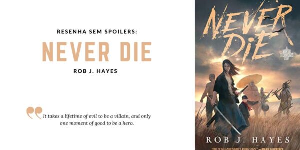Resenha: NEVER DIE (Mortal Techniques #1) – Rob J. Hayes